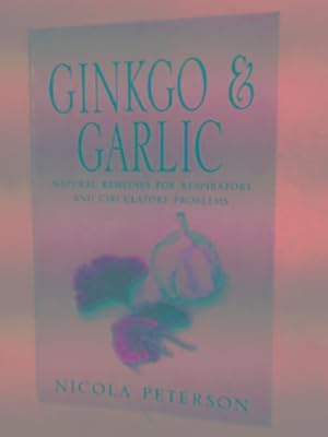 Seller image for Gingko and Garlic: natural remedies for respiratory and circulatory problems for sale by Cotswold Internet Books