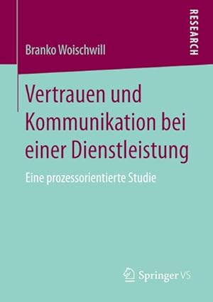 Bild des Verkufers fr Vertrauen und Kommunikation bei einer Dienstleistung : Eine prozessorientierte Studie zum Verkauf von AHA-BUCH GmbH