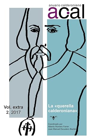 Anuario calderoniano : Vol. extra 2, 2017 : la "querella calderoniana" / Alberto Romero Ferrer, J...
