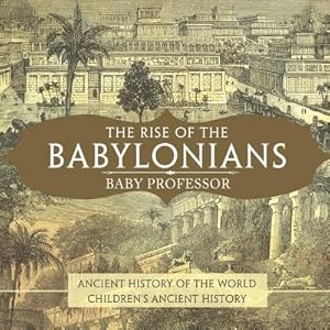 Seller image for The Rise of the Babylonians - Ancient History of the World - Children's Ancient History (Paperback or Softback) for sale by BargainBookStores