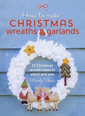 Seller image for How to Make Christmas Wreaths and Garlands: 11 Christmas Wreath Ideas to Stitch and Sew (Paperback or Softback) for sale by BargainBookStores
