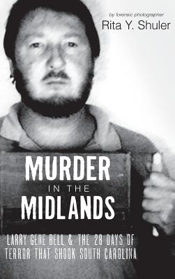 Seller image for Murder in the Midlands: Larry Gene Bell and the 28 Days of Terror That Shook South Carolina (Hardback or Cased Book) for sale by BargainBookStores