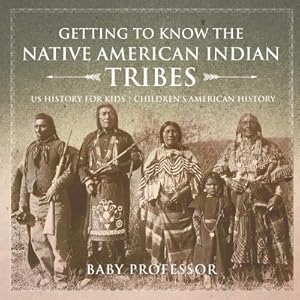 Immagine del venditore per Getting to Know the Native American Indian Tribes - Us History for Kids - Children's American History (Paperback or Softback) venduto da BargainBookStores