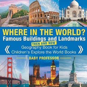 Immagine del venditore per Where in the World? Famous Buildings and Landmarks Then and Now - Geography Book for Kids - Children's Explore the World Books (Paperback or Softback) venduto da BargainBookStores