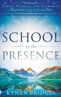 Imagen del vendedor de School of the Presence: Walking in Power, Intimacy, and Authority on Earth as It Is in Heaven (Hardback or Cased Book) a la venta por BargainBookStores