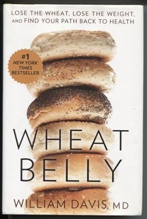 Wheat Belly ; Lose the Wheat, Lose the Weight, and Find Your Path Back to Health Lose the Wheat, ...