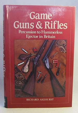Seller image for Game Guns & Rifles - Percussion to Hammerless Ejector in Britain for sale by The BookChase