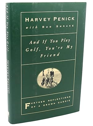AND IF YOU PLAY GOLF, YOU'RE MY FRIEND : Further Reflections of a Grown Caddie