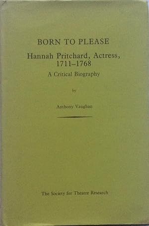 Immagine del venditore per Born to Please: Hannah Pritchard, Actress, 1711-68 - A Critical Biography venduto da Jay's Basement Books