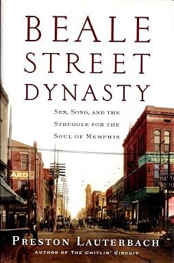 Seller image for Beale Street Dynasty: Sex, Song, and the Struggle for the Soul of Memphis for sale by BJ's Book Barn