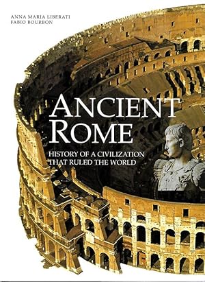 ANCIENT ROME. HISTORY OF A CIVILIZATION THAT RULED THE WORLD.
