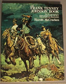 The Frank Tenney Johnson Book. The Life and Work of a Master Painter of Old West. With 57 Full-Co...