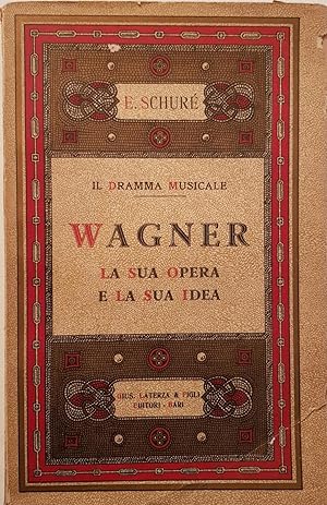 Il dramma musicale. Riccardo Wagner, la sua opera e la sua idea. Edizione aumentata dei Ricordi s...