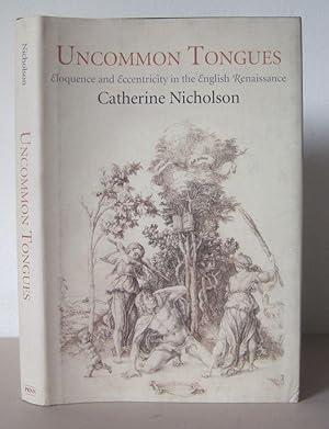Uncommon Tongues: Eloquence and Eccentricity in the English Renaissance.