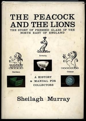 The Peacock and the Lions: A History and Manual for Collectors of Pressed Glass of the North-East...