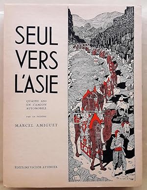 Seul vers l'Asie. Quatre ans en camion automobile. Avec cinquante-deux dessins en noir, une carte...