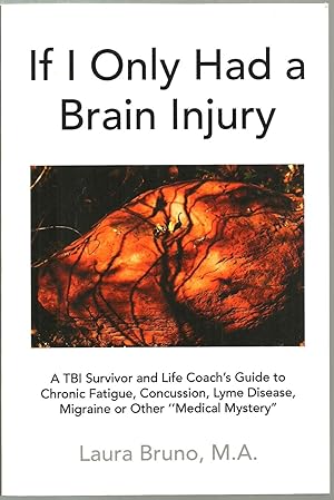 Imagen del vendedor de If I Only Had a Brain Injury: A TBI Survivor and Life Coach's Guide to Chronic Fatigue, Concussion, Lyme Disease, Migraine or Other "Medical Mystery" a la venta por Sabra Books