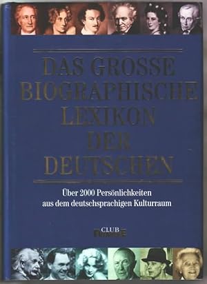 Das große biographische Lexikon der Deutschen : über 2000 Persönlickeiten aus dem deutschsprachig...