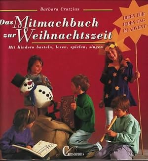 Das Mitmachbuch zur Weihnachtszeit : mit Kindern basteln, lesen, spielen, singen ; Ideen für jede...