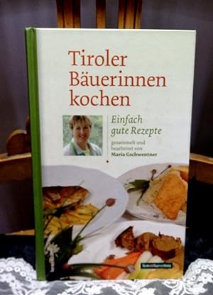 Bild des Verkufers fr Tiroler Buerinnen kochen: einfach gute Rezepte. gesammelt und bearb. von Maria Gschwentner zum Verkauf von Antiquariat Ekkehard Schilling
