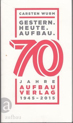 Bild des Verkufers fr Gestern Heute Aufbau. 70 Jahre Aufbau Verlag 1945-2015 zum Verkauf von Graphem. Kunst- und Buchantiquariat