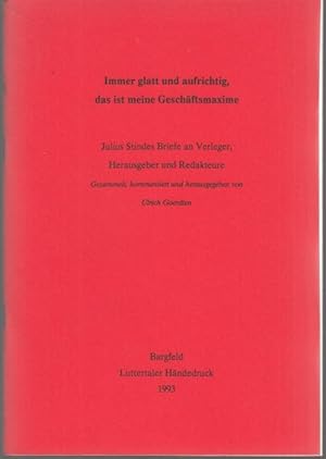 Immer glatt und aufrichtig, das ist meine Geschäftsmaxime. Julius Stindes Briefe an Verleger, Her...