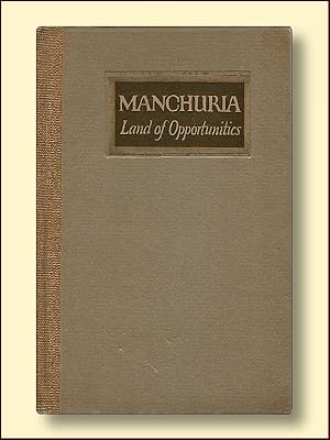 Manchuria Land of Opportunities Illustrated from Photographs with Diagrams and Maps