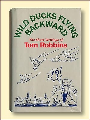 Wild Ducks Flying Backwards: The Short Writings of Tom Robbins
