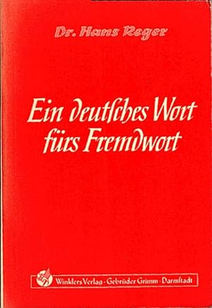 Ein deutsches Wort fürs Fremdwort / von Hans Reger. Unter Mitw. von Arens u. Straube