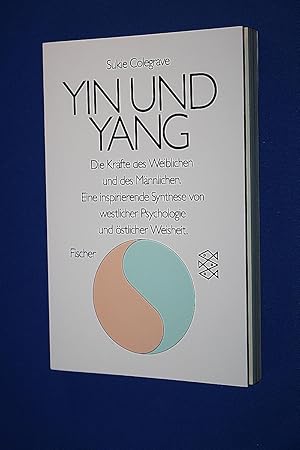 Yin und Yang : die Kräfte des Weiblichen und des Männlichen ; eine inspirierende Synthese von wes...