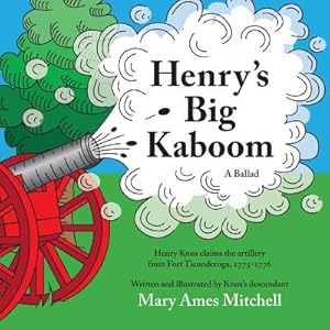 Seller image for Henry's Big Kaboom: Henry Knox Claims the Artillery from Fort Ticonderoga, 1775-1776. a Ballad (Paperback or Softback) for sale by BargainBookStores