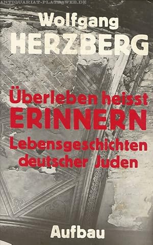 Überleben heisst Erinnern. Lebensgeschichte deutscher Juden