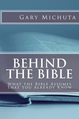 Seller image for Behind the Bible: What the Bible Assumes That You Already Know (Paperback or Softback) for sale by BargainBookStores