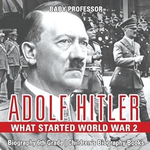 Seller image for Adolf Hitler - What Started World War 2 - Biography 6th Grade - Children's Biography Books (Paperback or Softback) for sale by BargainBookStores