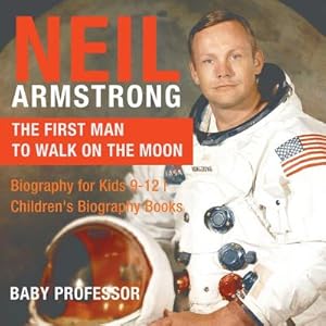 Seller image for Neil Armstrong: The First Man to Walk on the Moon - Biography for Kids 9-12 - Children's Biography Books (Paperback or Softback) for sale by BargainBookStores