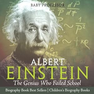 Immagine del venditore per Albert Einstein: The Genius Who Failed School - Biography Book Best Sellers - Children's Biography Books (Paperback or Softback) venduto da BargainBookStores