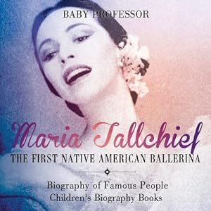 Seller image for Maria Tallchief: The First Native American Ballerina - Biography of Famous People - Children's Biography Books (Paperback or Softback) for sale by BargainBookStores