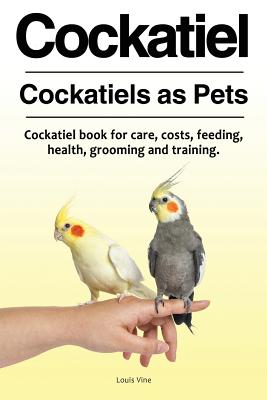 Seller image for Cockatiel. Cockatiels as Pets. Cockatiel Book for Care, Costs, Feeding, Health, Grooming and Training. (Paperback or Softback) for sale by BargainBookStores
