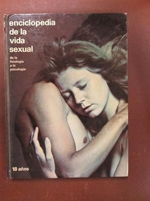 Seller image for ENCICLOPEDIA DE LA VIDA SEXUAL. DE LA FISIOLOGA A LA PSICOLOGA. 18 aos. for sale by LIBRERIA AZACAN