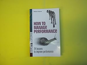 Seller image for How to Manage Performance: 24 Lessons to Improve Performance (UK Edition): 24 Lessons to Improving Performance for sale by Carmarthenshire Rare Books