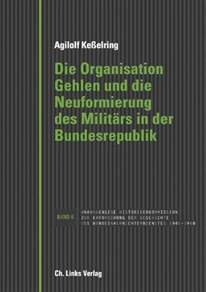 Bild des Verkufers fr Die Organisation Gehlen und die Neuformierung des Militrs in der Bundesrepublik zum Verkauf von AHA-BUCH GmbH