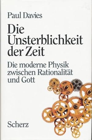 Die Unsterblichkeit der Zeit. Die moderne Physik zwischen Rationalität und Gott. Aus dem Englisch...