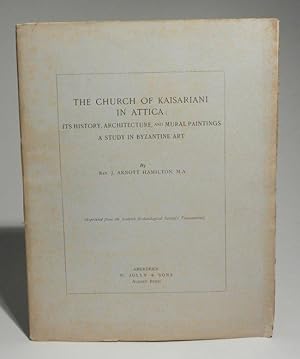 The Church of Kaisariani [Kesariani] in Attica: Its History, Architecture, and Mural Paintings. A...