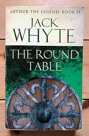 The Round Table: Legends of Camelot 9 (Arthur the Legend  Book II)