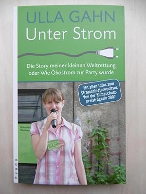 Seller image for Unter Strom. Die Story meiner kleinen Weltrettung oder Wie kostrom zur Party wurde. for sale by Antiquariat Steinwedel