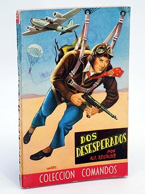 COLECCIÓN COMANDOS 221. LOS DESESPERADOS (Alf Regardie) Valenciana, 1950