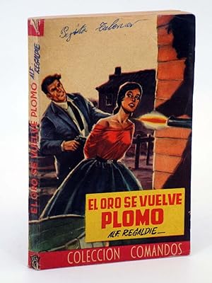 COLECCIÓN COMANDOS 241. EL ORO SE VUELVE PLOMO (Alf Regardie) Valenciana, 1950