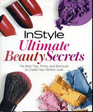 Imagen del vendedor de InStyle Ultimate Beauty Secrets - The Best Tips, Tricks, and Shortcuts to Create Your Perfect Look a la venta por Librairie Le Nord