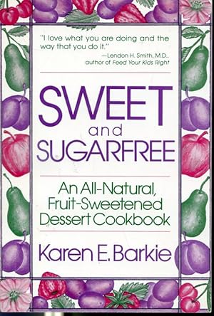 Seller image for Sweet and Sugarfree : An All-Natural Fruit-Sweetened Dessert Cookbook for sale by Librairie Le Nord