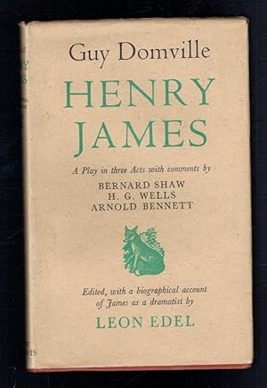 Seller image for Henry James. A Play in three Acts with comments by Bernard Shaw, H. G. Wells, Arnold Bennett for sale by Sonnets And Symphonies